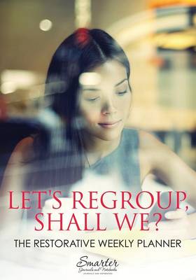 Book cover for Let's Regroup, Shall We? the Restorative Weekly Planner