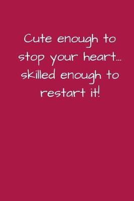 Book cover for Cute Enough to Stop Your Heart...Skilled Enough to Restart It