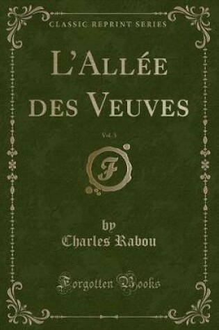 Cover of L'Allée Des Veuves, Vol. 3 (Classic Reprint)