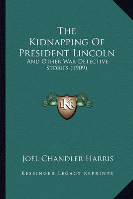 Book cover for The Kidnapping of President Lincoln the Kidnapping of President Lincoln