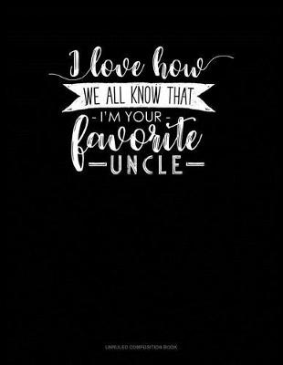 Cover of I Love How We All Know That I'm Your Favorite Uncle