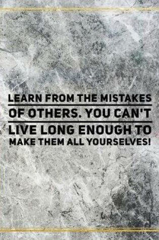 Cover of Learn from the mistakes of others. You can't live long enought to make them all yourselves!