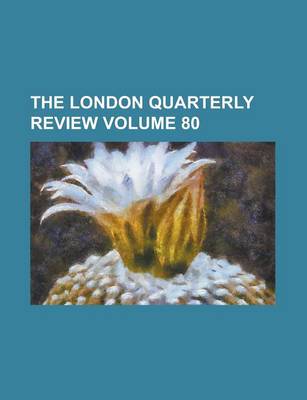 Book cover for The London Quarterly Review Volume 80