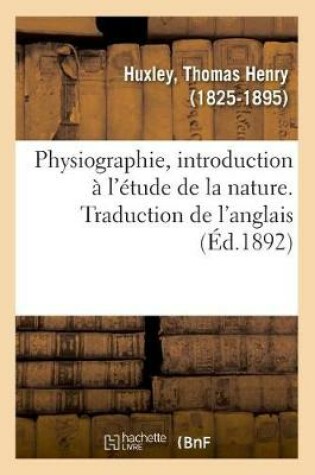 Cover of Physiographie, Introduction À l'Étude de la Nature. Traduction de l'Anglais