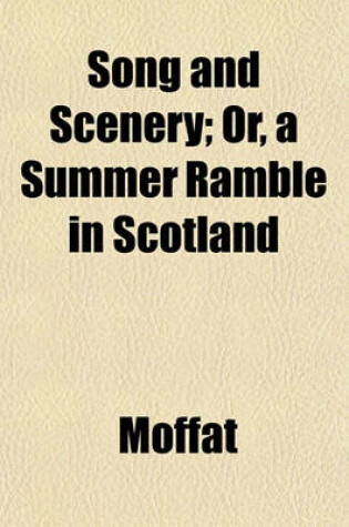 Cover of Song and Scenery; Or, a Summer Ramble in Scotland