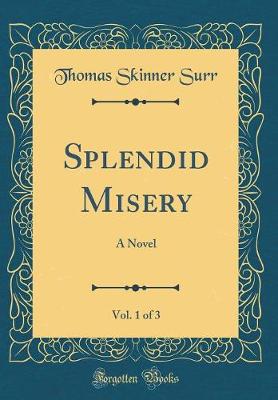 Book cover for Splendid Misery, Vol. 1 of 3: A Novel (Classic Reprint)