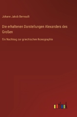 Cover of Die erhaltenen Darstellungen Alexanders des Großen