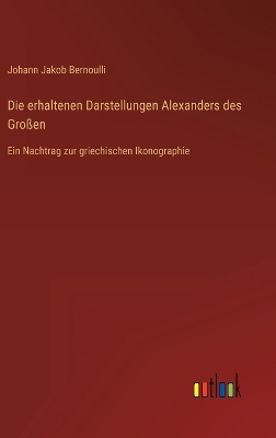 Book cover for Die erhaltenen Darstellungen Alexanders des Großen