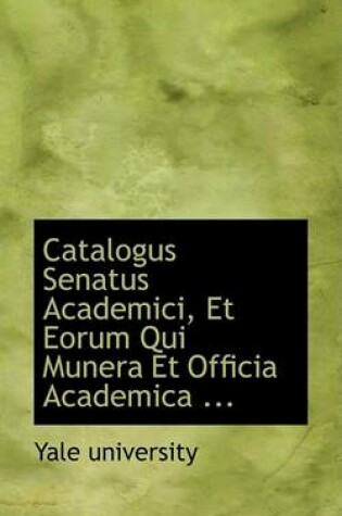 Cover of Catalogus Senatus Academici, Et Eorum Qui Munera Et Officia Academica ...