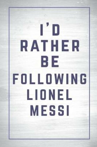 Cover of I'd Rather Be Following Lionel Messi