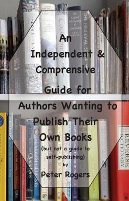 Book cover for An Independent & Comprehensive Guide for Authors Wanting to Publish Their Own Books