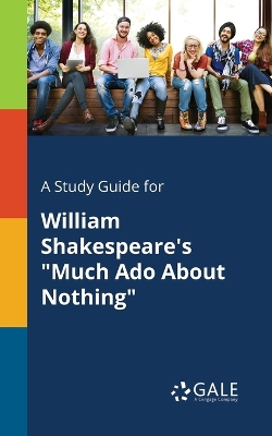 Book cover for A Study Guide for William Shakespeare's Much Ado About Nothing