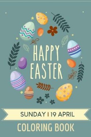 Cover of Happy Easter Sunday 19 April Coloring Book