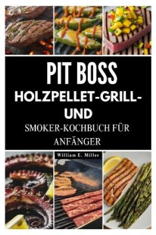 Cover of Pit Boss Holzpellet-Grill- Und Smoker-Kochbuch Für Anfänger