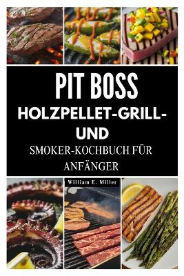 Cover of Pit Boss Holzpellet-Grill- Und Smoker-Kochbuch Für Anfänger