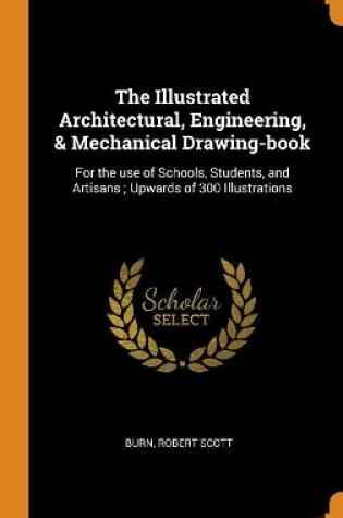 Cover of The Illustrated Architectural, Engineering, & Mechanical Drawing-Book