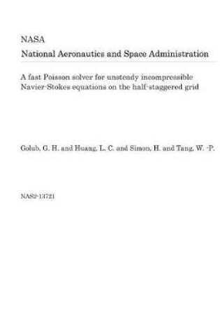 Cover of A Fast Poisson Solver for Unsteady Incompressible Navier-Stokes Equations on the Half-Staggered Grid