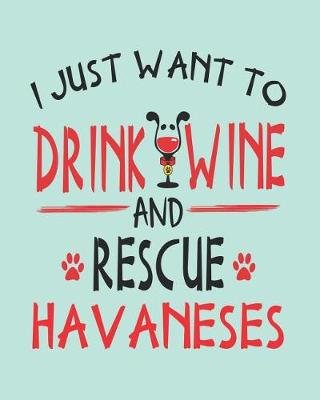 Book cover for I Just Want to Drink Wine and Rescue Havaneses