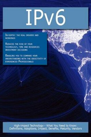 Cover of Ipv6: High-Impact Technology - What You Need to Know: Definitions, Adoptions, Impact, Benefits, Maturity, Vendors