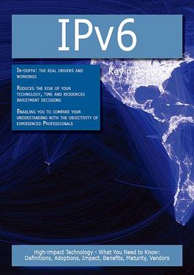 Book cover for Ipv6: High-Impact Technology - What You Need to Know: Definitions, Adoptions, Impact, Benefits, Maturity, Vendors