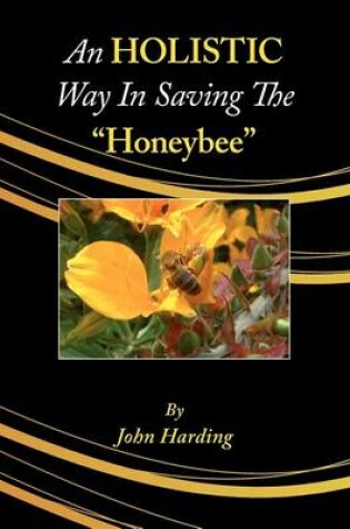 Cover of An HOLISTIC Way In Saving The "Honeybee"