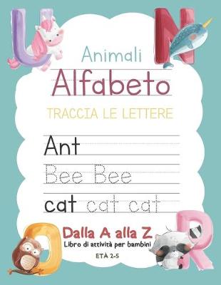 Book cover for Animali Alfabeto Traccia Le Lettere Dalla A alla Z Libro di attività per bambini età 2-5