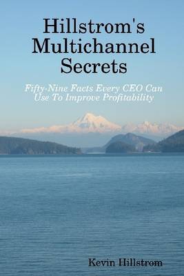 Book cover for Hillstrom's Multichannel Secrets: Fifty-Nine Facts Every CEO Can Use To Improve Profitability