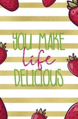 Cover of You Make Life Delicious