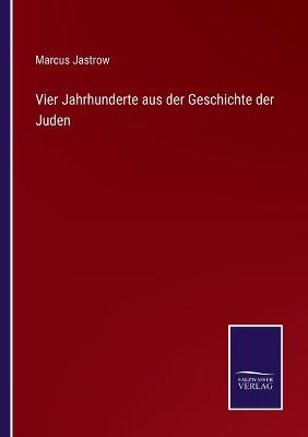 Book cover for Vier Jahrhunderte aus der Geschichte der Juden