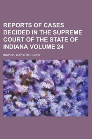 Cover of Reports of Cases Decided in the Supreme Court of the State of Indiana Volume 24