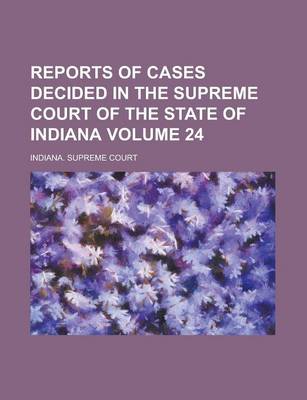 Book cover for Reports of Cases Decided in the Supreme Court of the State of Indiana Volume 24