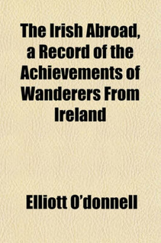 Cover of The Irish Abroad, a Record of the Achievements of Wanderers from Ireland