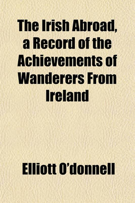 Book cover for The Irish Abroad, a Record of the Achievements of Wanderers from Ireland