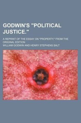 Cover of Godwin's "Political Justice."; A Reprint of the Essay on "Property," from the Original Edition