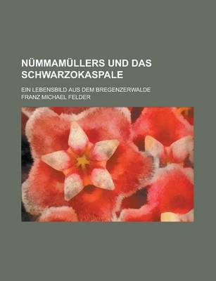 Book cover for Nummamullers Und Das Schwarzokaspale; Ein Lebensbild Aus Dem Bregenzerwalde