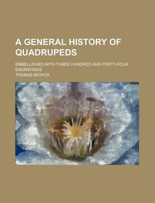 Book cover for A General History of Quadrupeds; Embellished with Three Hundred and Forty-Four Engravings