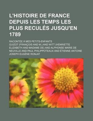 Book cover for L'Histoire de France Depuis Les Temps Les Plus Recules Jusqu'en 1789 (4); Racontee a Mes Petits-Enfants