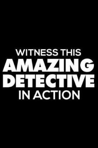 Cover of Witness This Amazing Detective In Action