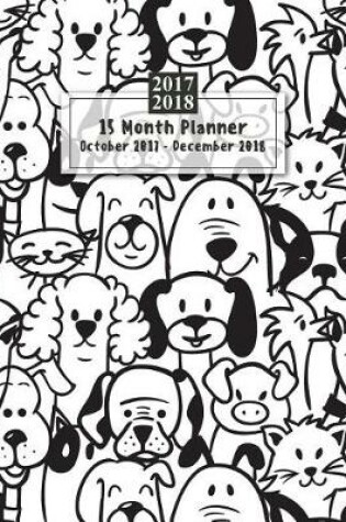 Cover of 15 Months Planner October 2017 - December 2018, monthly calendar with daily planners, Passion/Goal setting organizer, 8x10", Cute dog puppy doodles black white