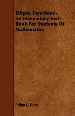 Book cover for Elliptic Functions - An Elementary Text-Book For Students Of Mathematics