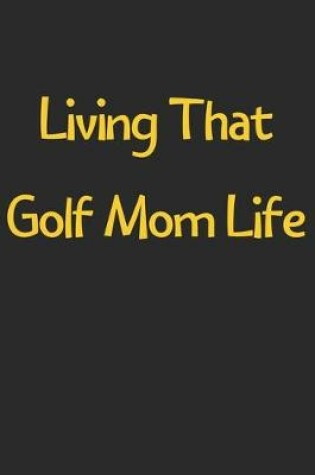 Cover of Living That Golf Mom Life