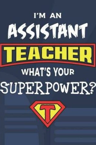 Cover of I'm An Assistant Teacher What's Your Superpower?