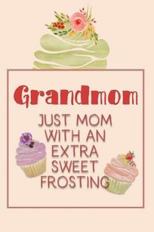 Cover of Grandmom Just Mom with an Extra Sweet Frosting