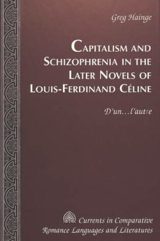 Cover of Capitalism and Schizophrenia in the Later Novels of Louis-Ferdinand Celine