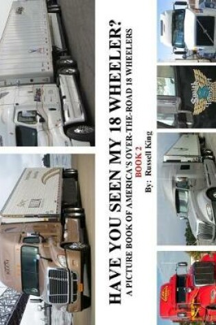 Cover of Have You Seen My 18 Wheeler?