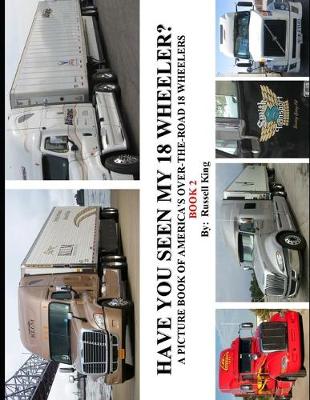 Cover of Have You Seen My 18 Wheeler?