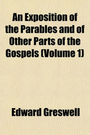 Cover of An Exposition of the Parables and of Other Parts of the Gospels (Volume 1)