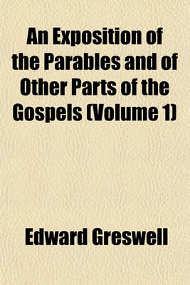 Book cover for An Exposition of the Parables and of Other Parts of the Gospels (Volume 1)