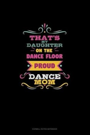 Cover of That's My Daughter On The Dance Floor Proud Dance Mom