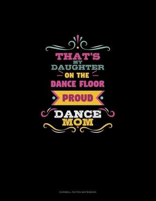 Book cover for That's My Daughter On The Dance Floor Proud Dance Mom